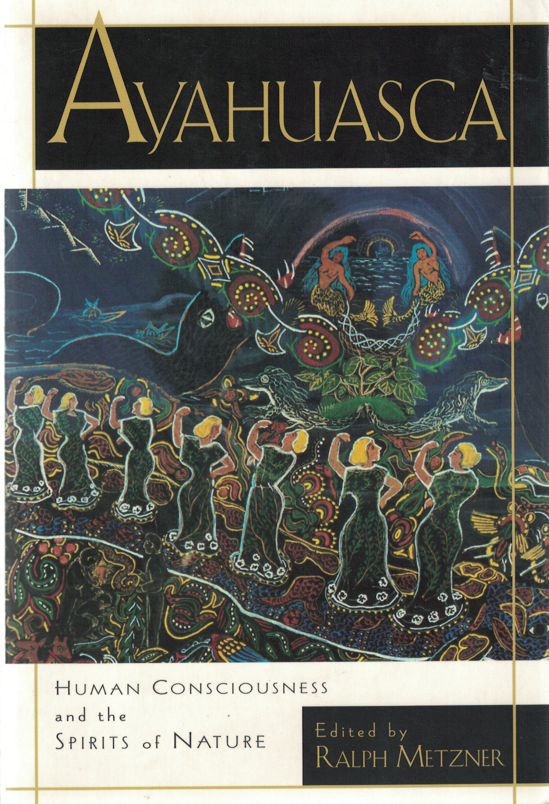 Ayahuasca: Hallucinogens, Consciousness, and the Spirit of Nature