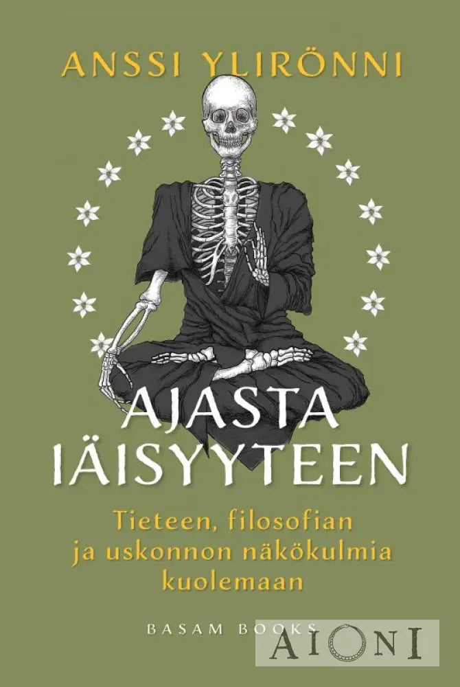 Ajasta Iäisyyteen — Tieteen Filosofian Ja Uskonnon Näkökulmia Kuolemaan Kirjat