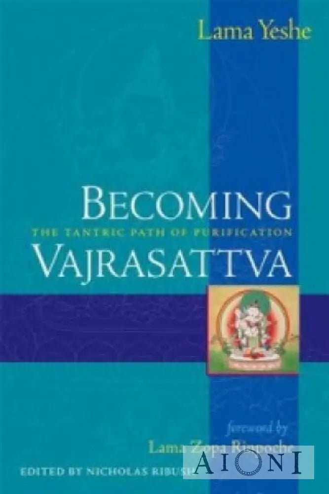 Becoming Vajrasattva: The Tantric Path Of Purification Kirjat