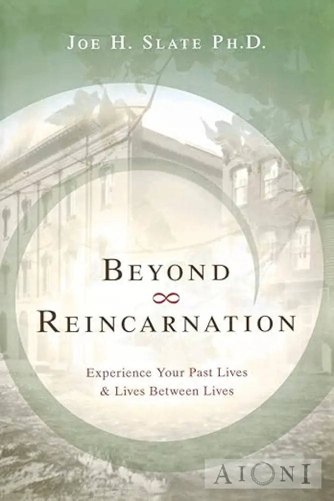 Beyond Reincarnation: Experience Your Past Lives & Between Kirjat