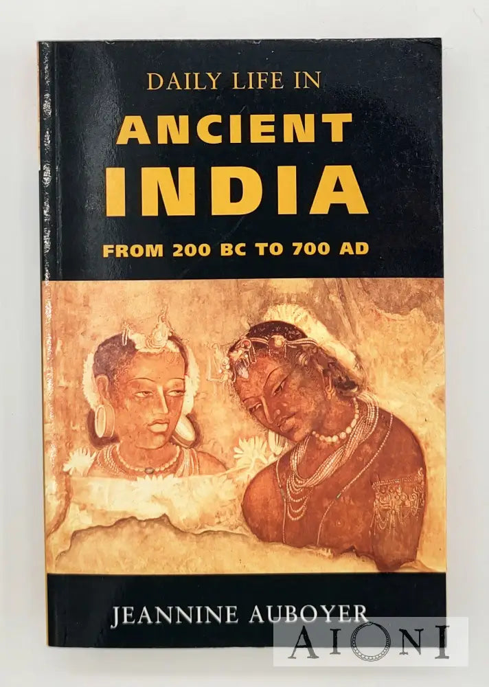 Daily Life In Ancient India: From 200 Bc To 700 Ad Kirjat