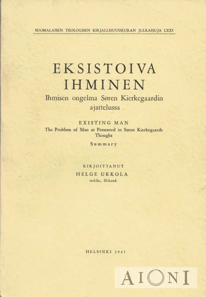 Eksistoiva Ihminen. Ihmisen Ongelma Søren Kierkegaardin Ajattelussa Kirjat