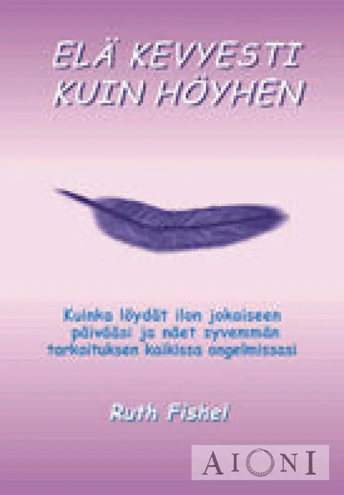 Elä Kevyesti Kuin Höyhen Kirjat