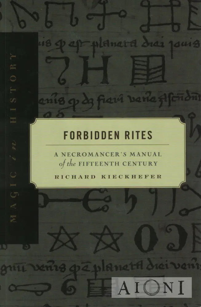 Forbidden Rites – A Necromancer’s Manual Of The Fifteenth Century Kirjat