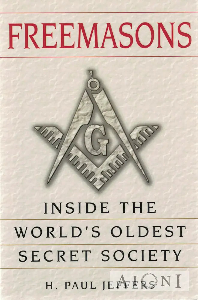 Freemasons: A History And Exploration Of The World’s Oldest Secret Society Kirjat