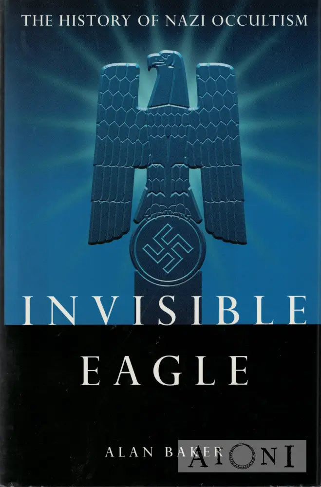 Invisible Eagle: The History of Nazi Occultism Kirjat