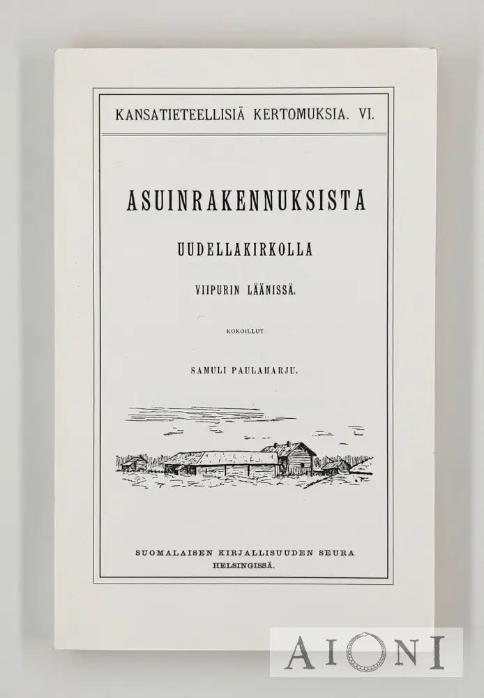 Kansatieteellinen Kuvaus Asuinrakennuksista Uudellakirkolla Viipurin Läänissä Kirjat