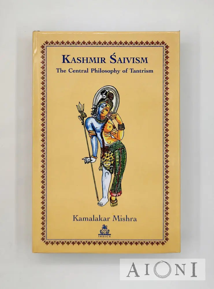 Kashmir Saivism: The Central Philosophy Of Tantrism Kirjat