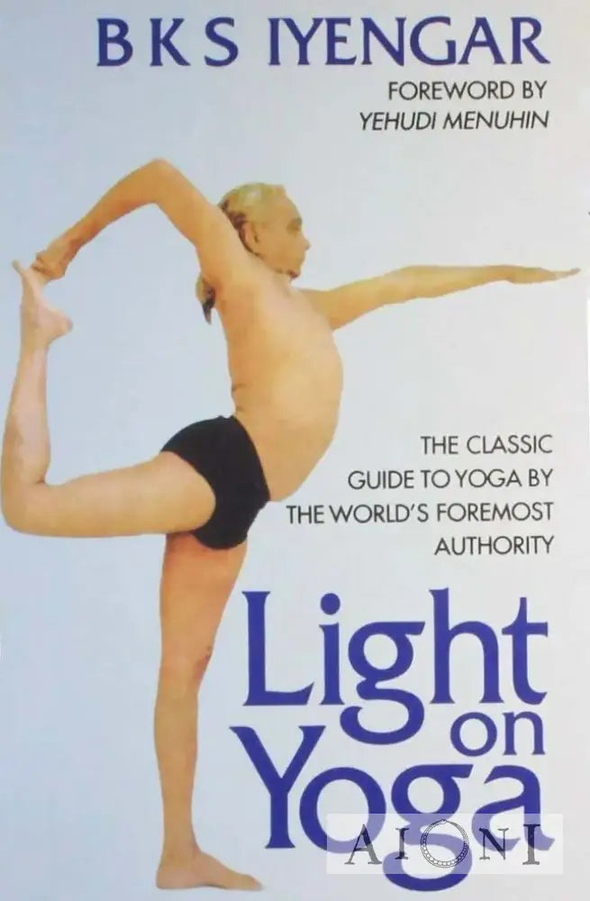 Light On Yoga: The Classic Guide To Yoga By B.k.s. Iyengar Kirjat