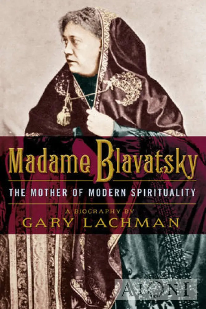 Madame Blavatsky – The Mother Of Modern Spirituality Kirjat