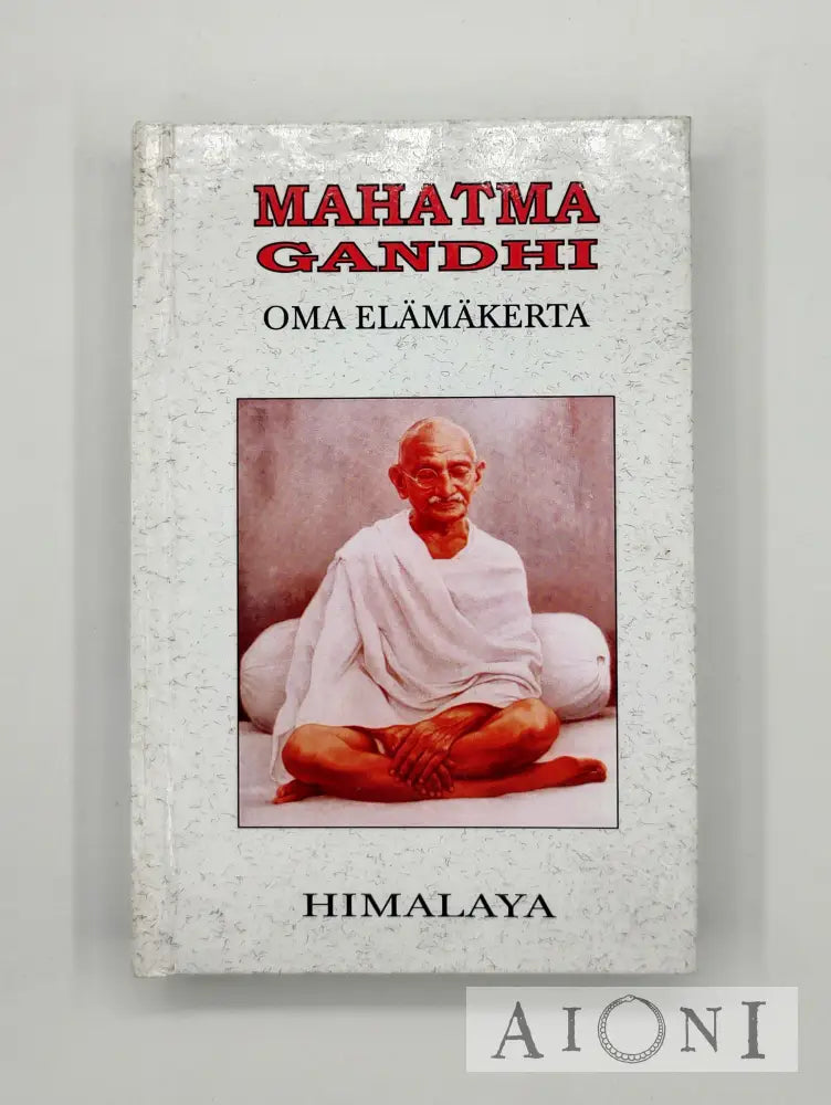 Mahatma Gandhi – Oma Elämäkerta Kirjat