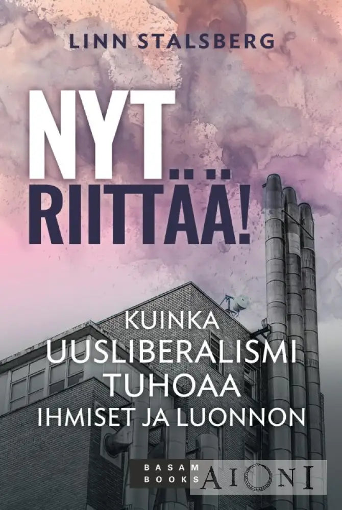 Nyt Riittää! — Kuinka Uusliberalismi Tuhoaa Ihmiset Ja Luonnon Kirjat