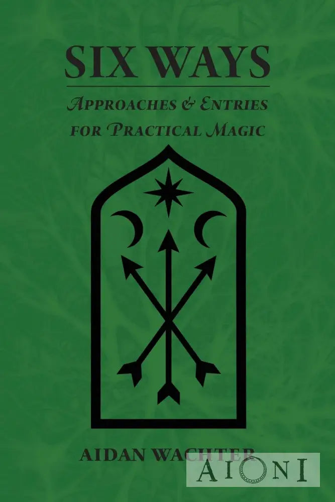 Six Ways: Approaches & Entries For Practical Magic Kirjat