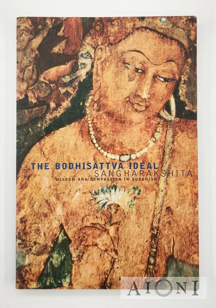 The Bodhisattva Ideal: Wisdom And Compassion In Buddhism Kirjat