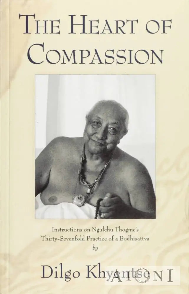 The Heart Of Compassion: Thirty-Seven Verses On The Practice A Bodhisattva Kirjat