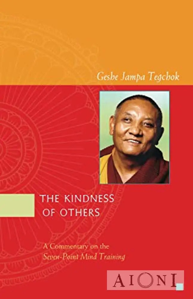 The Kindness Of Others: A Commentary On The Seven-Point Mind Training Kirjat