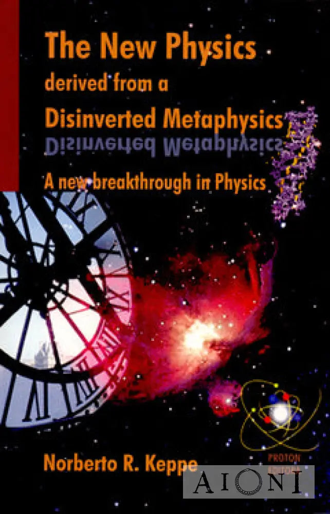 The New Physics Derived From A Disinverted Metaphysics Kirjat