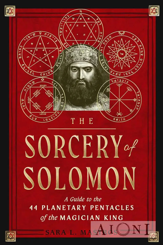 The Sorcery Of Solomon: A Guide To The 44 Planetary Pentacles Magician King Kirjat