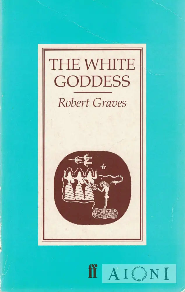 The White Goddess: A Historical Grammar Of Poetic Myth Kirjat