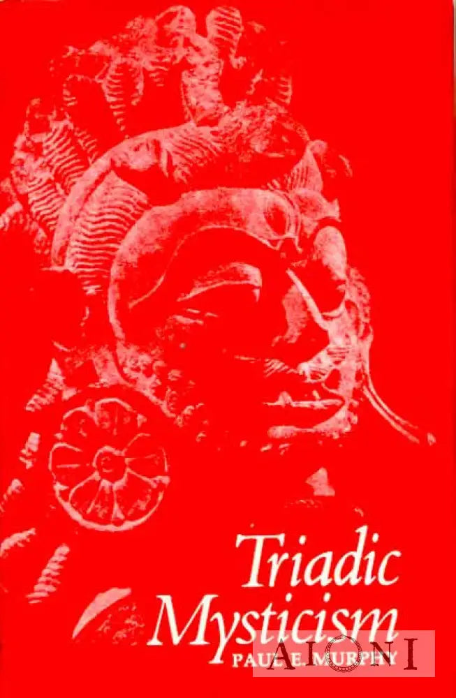 Triadic Mysticism: The Mystical Theology Of The Saivism Kashmir Kirjat