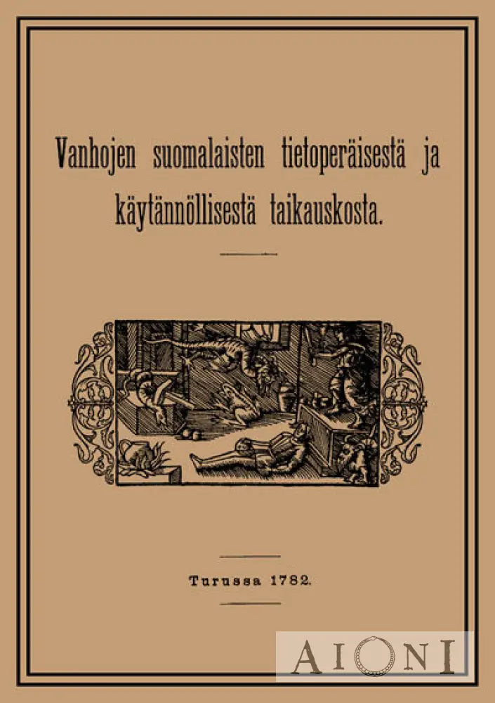 Vanhojen Suomalaisten Tietoperäisistä Ja Käytännöllisistä Taikauskosta Kirjat