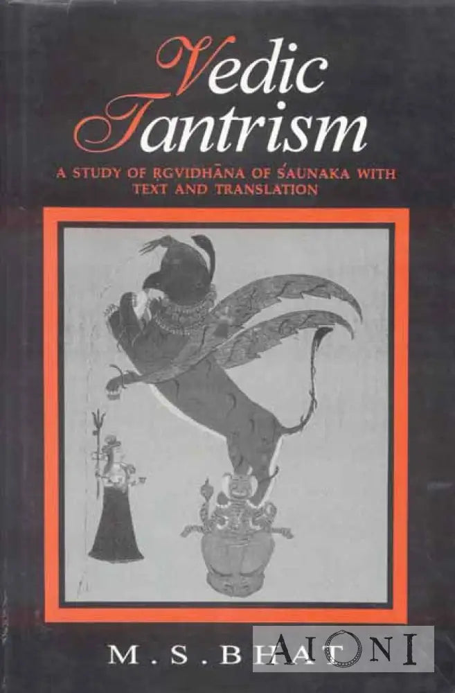 Vedic Tantrism: A Study Of Rgvidhana Saunaka Kirjat